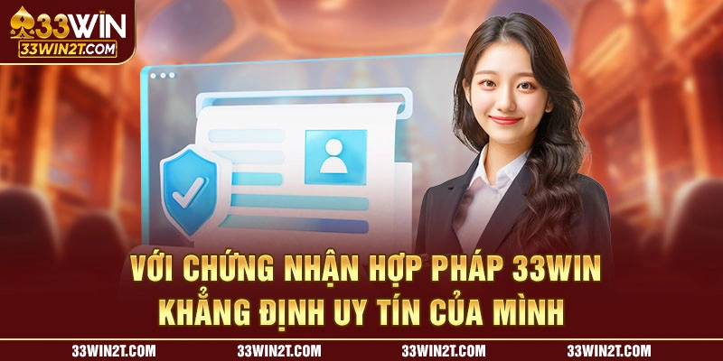 Với chứng nhận hợp pháp 33WIN khẳng định uy tín của mình 