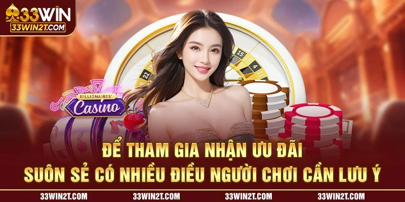 Để tham gia nhận ưu đãi suôn sẻ có nhiều điều bạn cần lưu ý 