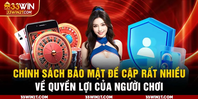 Chính sách bảo mật đề cập rất nhiều về quyền lợi của người chơi