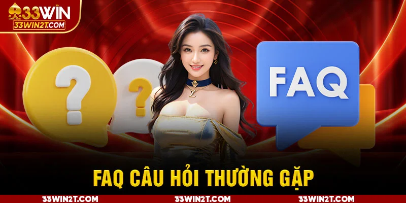Câu hỏi thường gặp 33WIn về mức độ uy tín