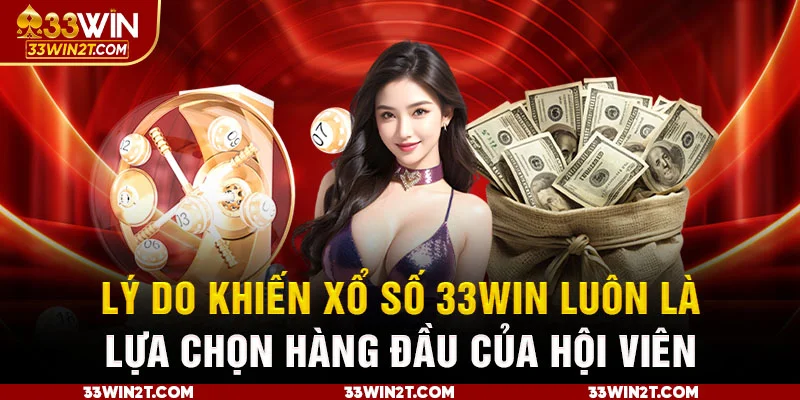 Lý do khiến xổ số 33WIN luôn là lựa chọn hàng đầu của hội viên